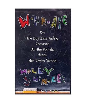 Wordquake Or: The Day Izzy Ashby Removed All the Words from Her Entire School, H