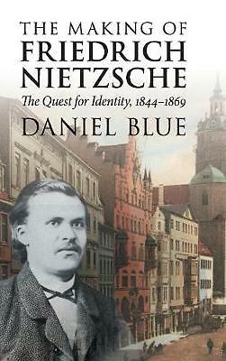The Making of Friedrich Nietzsche The Quest for Identity, 1844–1869 Blue