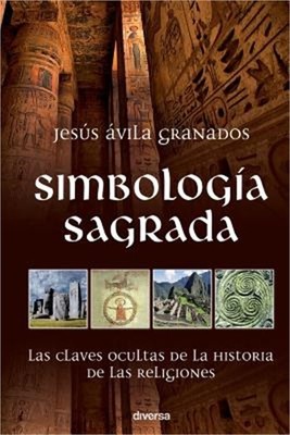Simbologia Sagrada: Las Claves Ocultas de la Historia de Las Religiones (Paperba