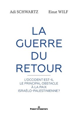 La Guerre du Retour: L'Occident est-il le principal obstacle ? la paix isra?lo-p