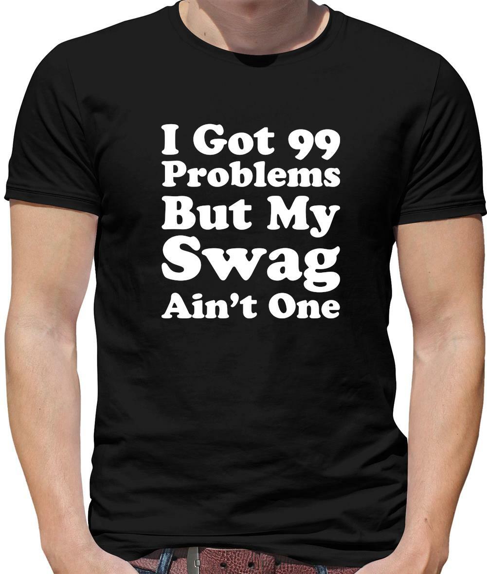 Got 99 Problems But My Swag Ain't One Mens T-Shirt - Swagger