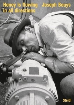 Joseph Beuys: Honey is flowing in all directions (2002) by Gerhard Steidl (Engli
