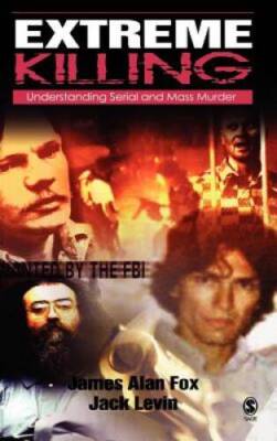 Extreme Killing: Understanding Serial and Mass Murder - Hardcover - ACCEPTABLE