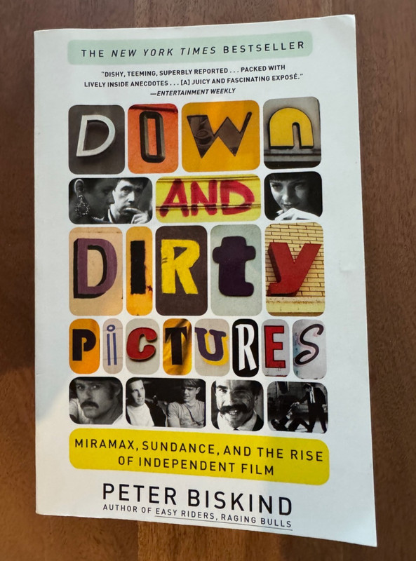 Down and Dirty Pictures : Miramax, Sundance, Peter Biskind