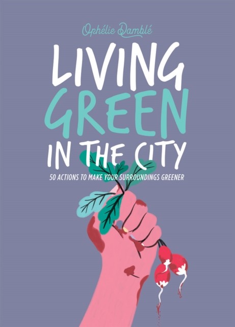 Living Green in the City by Ophelie Damble (Hardback Book)
