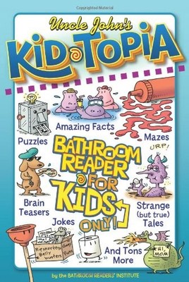 Uncle John's Kid-Topia Bathroom Reader for Kids Only (Uncle John's Bathroom ...