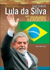 Luiz Inacio Lula Da Silva (Major World Leaders) by John Morrison
