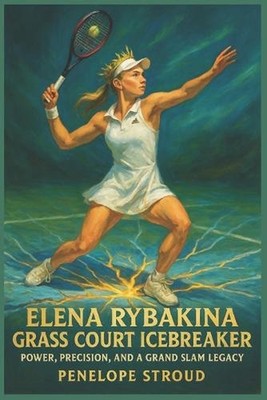 Elena Rybakina: Grass Court Icebreaker: Power, Precision, And A Grand Slam Legac