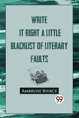 Write it Right: A Little Blacklist of Literary Faults by Ambrose Bierce Paperbac