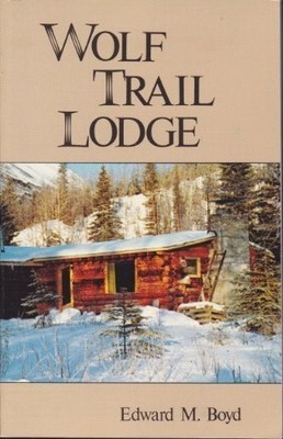 WOLF TRAIL LODGE By Edward M. Boyd *Excellent Condition*