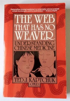 The Web That Has No Weaver: Understanding Chinese Medicine by Kaptchuk, Ted J