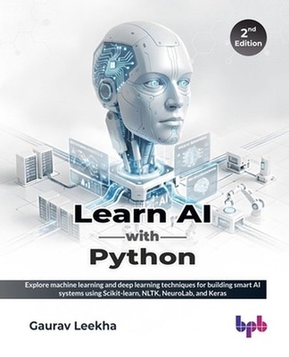 Learn AI with Python, Second edition: Explore machine learning and deep learning
