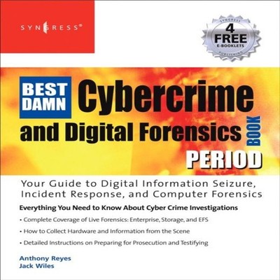 The Best Damn Cybercrime and Digital Forensics Book Period Reyes