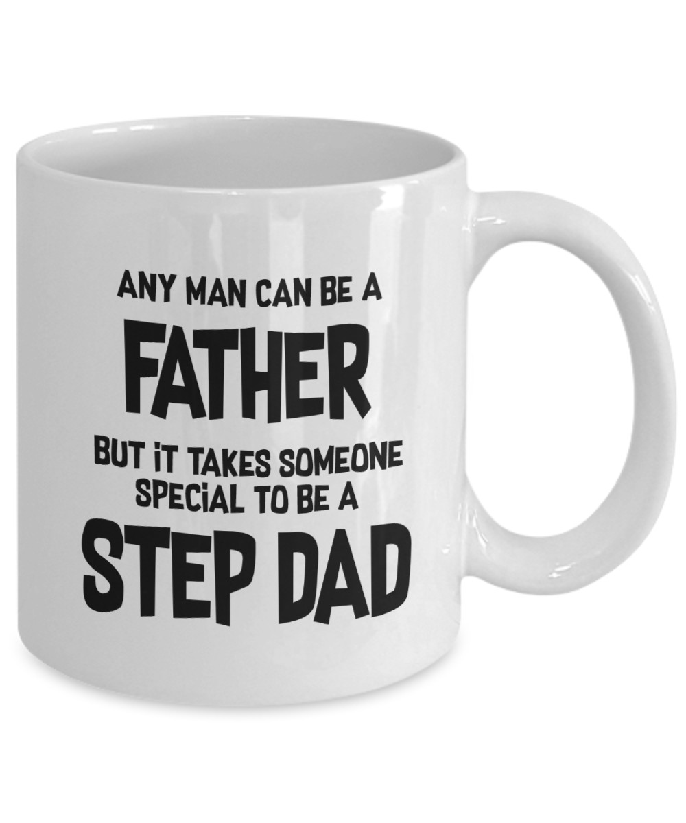 Step-Dad Coffee Mug Gift - Any Man Can Be A Father..., 11 oz