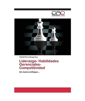 Liderazgo- Habilidades Gerenciales- Competitividad: Un nuevo enfoque...: Un nuev