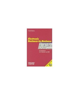 Electronic Business-to-Business: E-Commerce mit Internet und EDI: E-Commerce mit