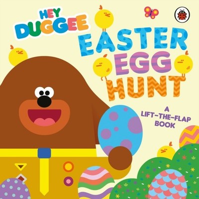 Hey Duggee: Easter Egg Hunt A Lift-the-Flap Book by Hey Duggee (Board book)