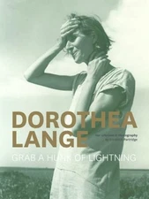 Dorothea Lange : Grab a Hunk of Lightning Hardcover Elizabeth Par