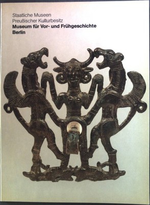 Die Meisterwerke aus dem Museum für Vor- und Frühgeschichte Berlin. Staatliche M