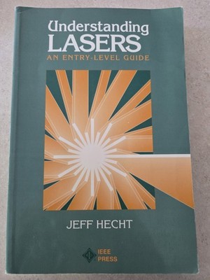 Understanding Lasers : An Entry-Level Guide by Jeff Hecht (1992 IEEE Press)