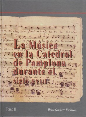 La Musica en la catedral de Pamplona durante el siglo XVIII. Tomo  II. Gembero U
