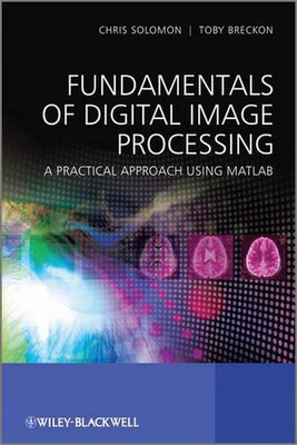 Fundamentals of Digital Image Processing: A Practical Approach with Examples in 