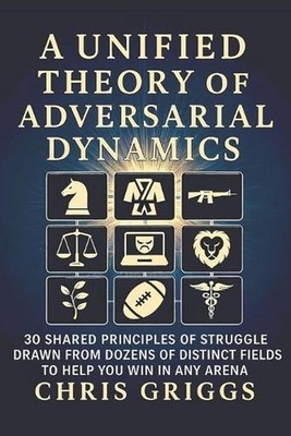 A Unified Theory of Adversarial Dynamics by Chris Griggs Paperback Book