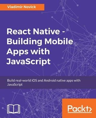 React Native - Building Mobile Apps with JavaScript by Vladimir Novick: Used