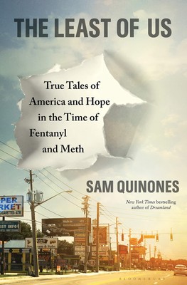 The Least of Us: True Tales of America and Hope in the Time of Fentanyl and ...