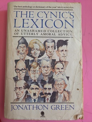 A Cynic's Lexicon: A Dictionary of Amoral Advice by Jonathon Green 1986