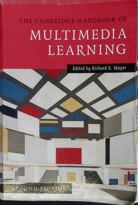 The Cambridge Handbook of Multimedia Learning Edited, by Richard E. Mayer: