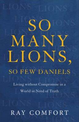 So Many Lions, So Few Daniels: Living Without Compromise in a World in Need of