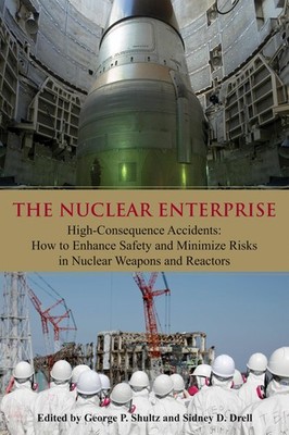 The Nuclear Enterprise: High-Consequence Accidents: How to Enhance Safety an...