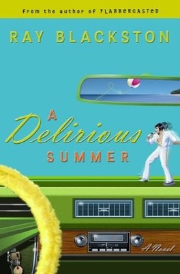 A Delirious Summer: A Novel by Ray Blackston
