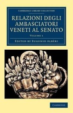 Relazioni degli ambasciatori Veneti al senato - 9781108043748