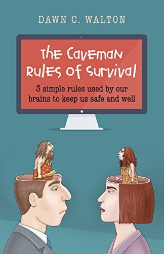 The Caveman Rules of Survival: 3 simple rules used by our brains