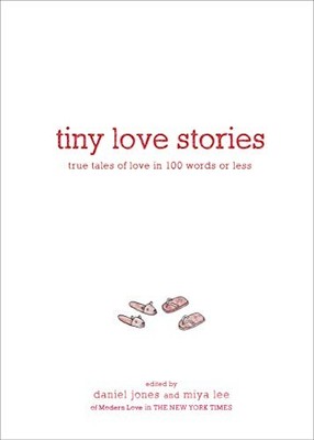 Tiny Love Stories: True Tales of Love in 100 Words or Less by Daniel Jones NEW