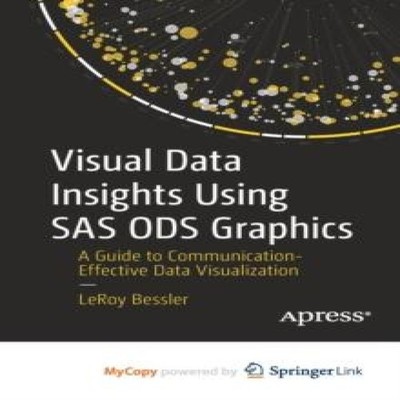 Visual Data Insights Using SAS ODS Graphics A Guide to Communicat