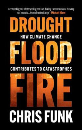 Drought, Flood, Fire: How Climate Change Contributes to Catastrophes