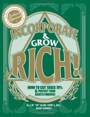 Inc. and Grow Rich! : How to Cut Your Taxes 70% and Protect Your Assets...