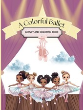 A Colorful Ballet Activity and Coloring Book: Ballerina Book for Kids Ages 4-8