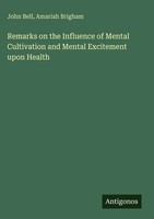John Bell (U. A.) | Remarks On The Influence Of Mental Cultivation And Mental...