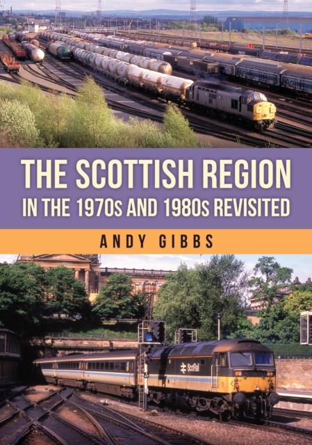 The Scottish Region in the 1970s and 1980s Revisited by Andy Gibbs