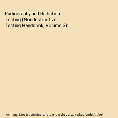 Radiography and Radiation Testing (Nondestructive Testing Handbook, Volume 3)