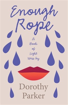 Enough Rope - A Book of Light Verse by Dorothy Parker;With the Introductory Essa