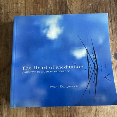 Heart of Meditation : Pathways to a Deeper Experience by Swami Durgananda