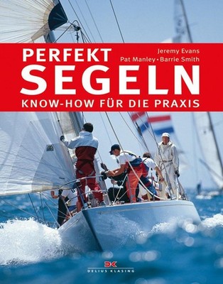 Perfekt segeln | Jeremy Evans, Pat Manley, Barrie Smith | deutsch