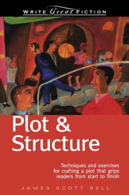 Plot & Structure: Techniques and Exercises for Crafting a Plot T