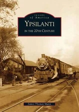 NEW Arcadia Publishing Ypsilanti in the 20th Century, MI 9780738531854 Images of