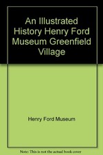 AN ILLUSTRATED HISTORY HENRY FORD MUSEUM GREENFIELD **Mint Condition**